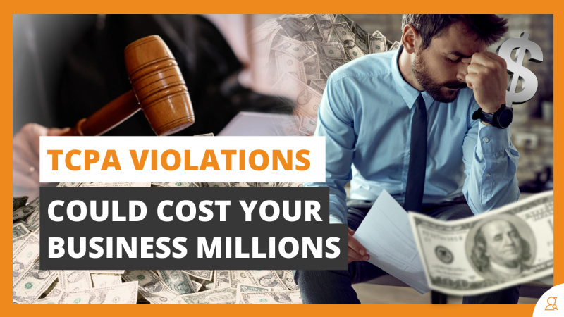 TCPA Violations Could Cost Your Business Millions