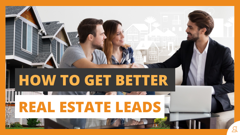 How to Get Better Real Estate Leads