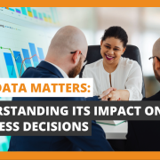 Why Data Matters Understanding Its Impact on Business Decision