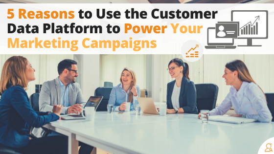5 Reasons to Use the Customer Data Platform to Power Your Marketing Campaigns via Searchbug.com
