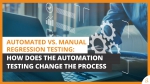 Automated Vs. Manual Regression Testing