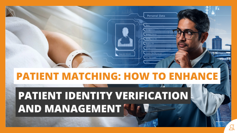 Patient Matching How to Enhance Patient Identity Verification and Management