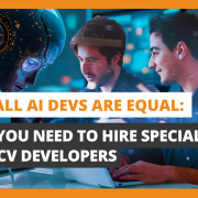 Not All AI Devs Are Equal Why You Need to Hire Specialized OpenCV Developers