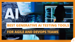 Best Generative AI Testing Tools for Agile and DevOps Teams