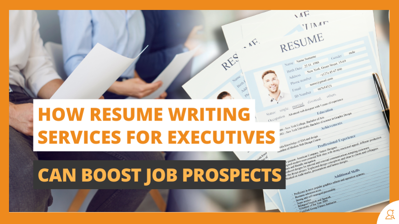 How Resume Writing Services for Executives Can Boost Job Prospects