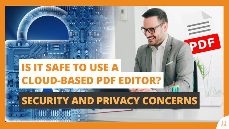 Is it Safe to Use a Cloud-Based PDF Editor Security and Privacy Concerns