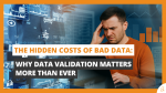 The Hidden Costs of Bad Data Why Data Validation Matters More Than Ever