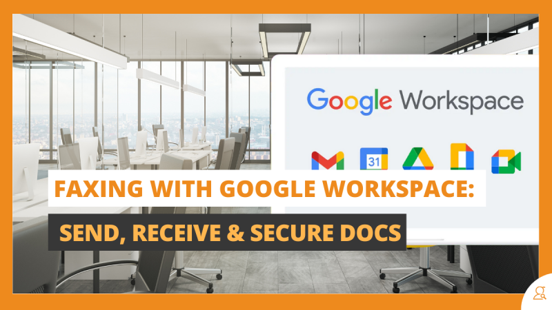 Faxing With Google Workspace Send Receive Secure Docs