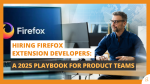 Hiring Firefox Extension Developers A 2025 Playbook for Product Teams