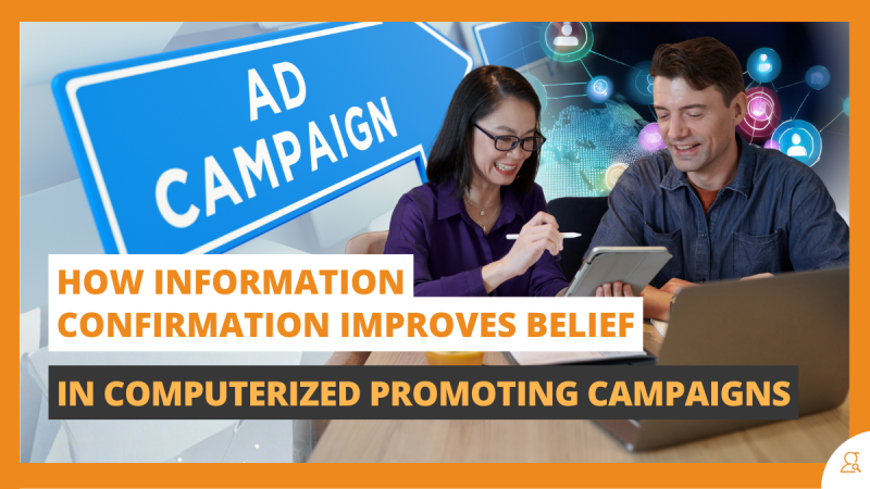How Information Confirmation Improves Belief in Computerized Promoting Campaigns
