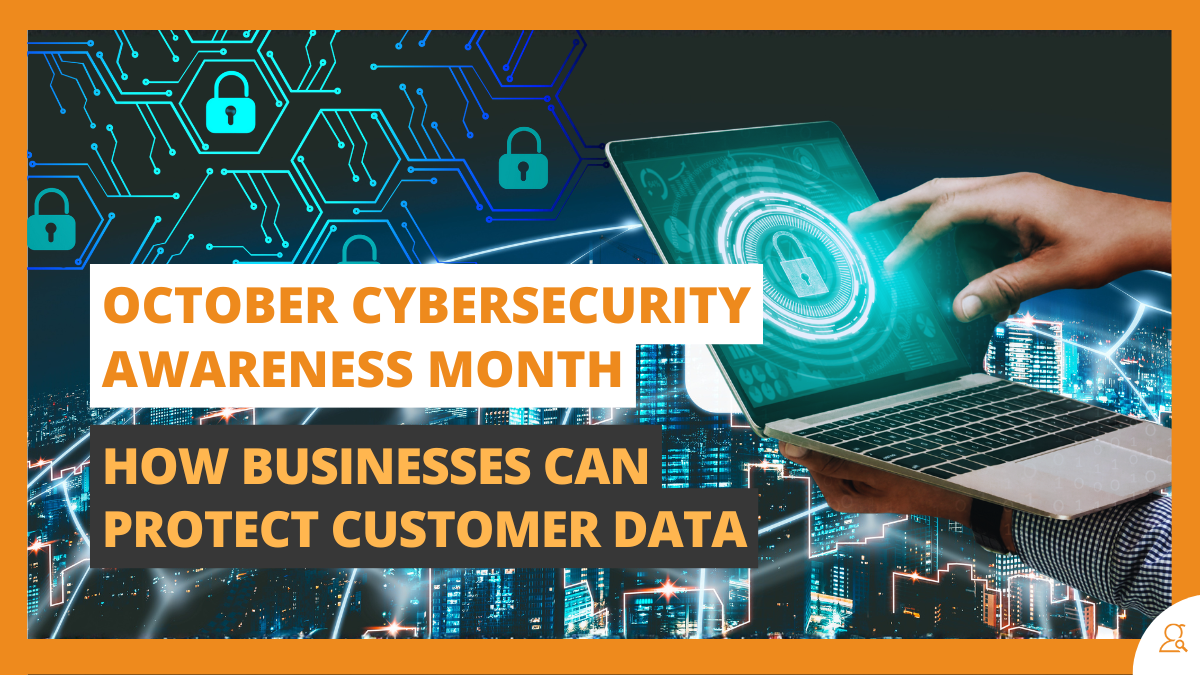 Cybersecurity Awareness Month – How to Protect Customer Data
