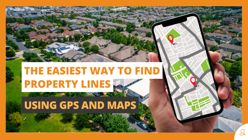 The Easiest Way to Find Property Lines Using GPS and Maps