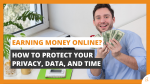 Earning Money Online How to Protect Your Privacy Data and Time