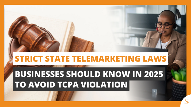 Strict State Telemarketing Laws Businesses Should Know in 2025 to Avoid TCPA Violation