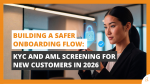 Building a Safer Onboarding Flow KYC and AML Screening for New Customers in 2026