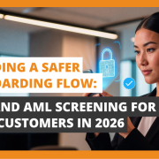 Building a Safer Onboarding Flow KYC and AML Screening for New Customers in 2026