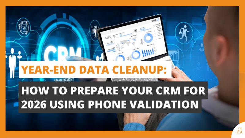 Year-End Data Cleanup How to Prepare Your CRM for 2026 Using Phone Validation