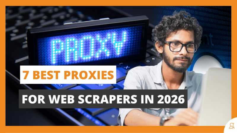 7 Best Proxies for Web Scrapers in 2026
