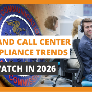 FCC And Call Center Compliance Trends To Watch in 2026