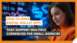 How to Make Digital Wallet Apps That Support Multiple Currencies for Small Agencies