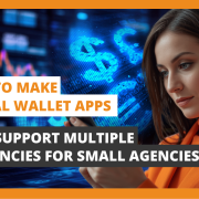How to Make Digital Wallet Apps That Support Multiple Currencies for Small Agencies