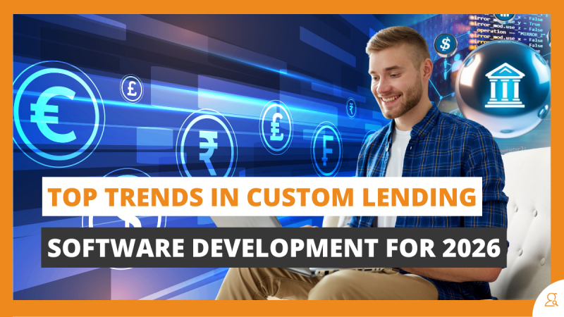 Top Trends in Custom Lending Software Development for 2026