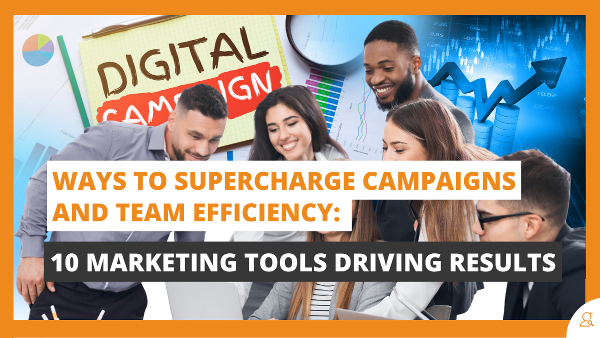 Ways to Supercharge Campaigns and Team Efficiency 10 Marketing Tools Driving Results