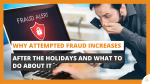 Why Attempted Fraud Increases After the Holidays and What to Do About It