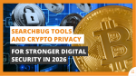 Searchbug Tools and Crypto Privacy for Stronger Digital Security in 2026