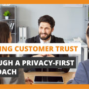 Building Customer Trust Through a Privacy-First Approach