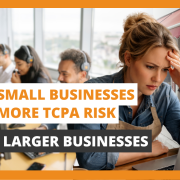 Why Small Businesses Face More TCPA Risk Than Larger Businesses